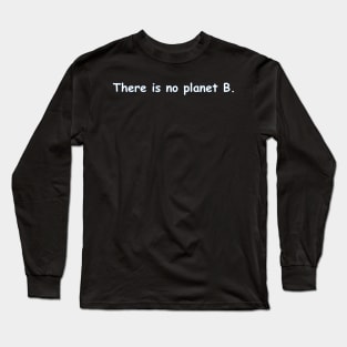 There is no planet B. T-shirt Long Sleeve T-Shirt